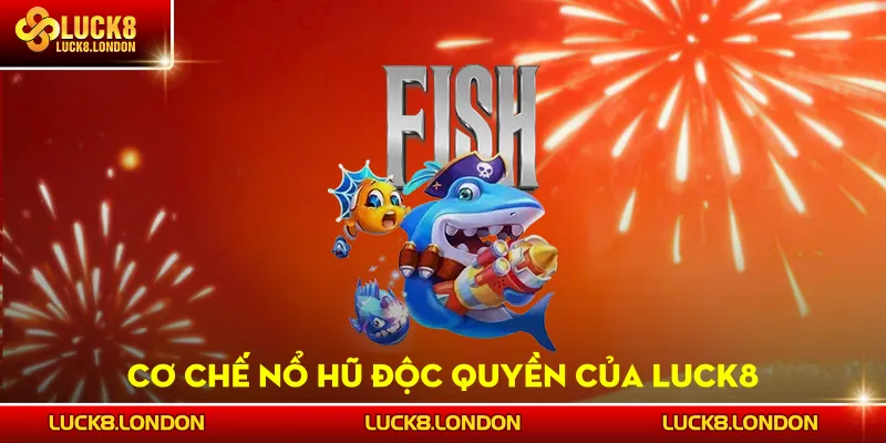 Cơ chế nổ hũ độc quyền của LUCK8