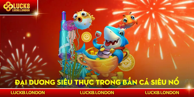Đại dương siêu thực trong Bắn Cá Siêu Nổ