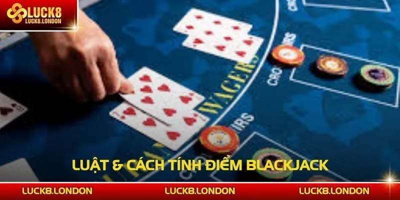 Luật & cách tính điểm Blackjack